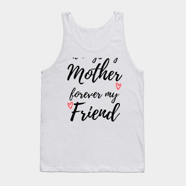 Always My Mother Forever My Friend Tank Top by Siraj Decors